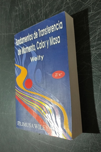 Fundamentos De Transferencia De Momento, Calor Y Masa, 2a Ed: No, De Welty, James R.. Serie No, Vol. Único. Editorial Limusa Wiley, Tapa Blanda, Edición Segunda En Español, 0