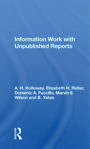 Information Work With Unpublished Reports, De Holloway, A. H.., Vol. 1. Editorial Routledge, Tapa Blanda En Inglés