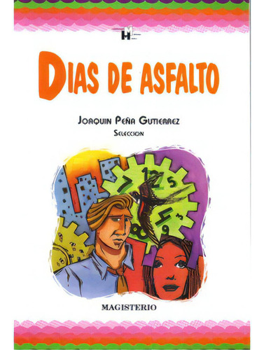 Días de asfalto: Días de asfalto, de Joaquin Peña Gutierrez. Serie 9582002381, vol. 1. Editorial Cooperativa Editorial Magisterio, tapa blanda, edición 1998 en español, 1998