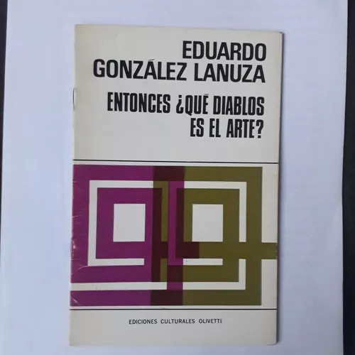 Entonces ¿qué Diablos Es El Arte?  Eduardo Gonzalez Lanuza