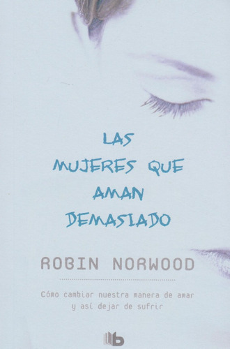 Mujeres Que Aman Demasiado -robin Norwood