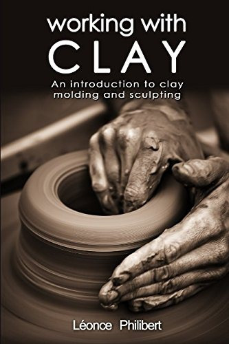 Working With Clay An Introduction To Clay Molding And Sculpt