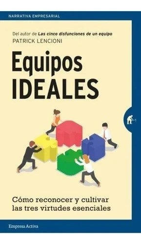 Equipos Ideales. Lencioni, Patrick. Empresa Activa