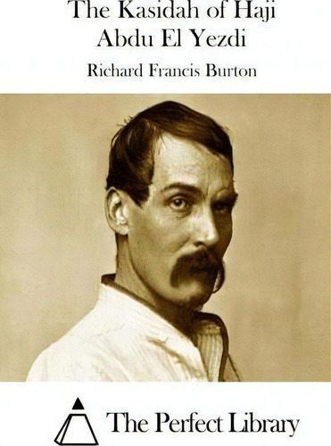 The Kasidah Of Haji Abdu El Yezdi, De Richard Francis Burton., Vol. 1. Editorial Createspace Independent Publishing Platform, Tapa Blanda En Inglés
