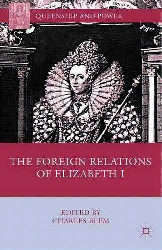 The Foreign Relations Of Elizabeth I, De Charles Beem. Editorial Palgrave Macmillan, Tapa Blanda En Inglés