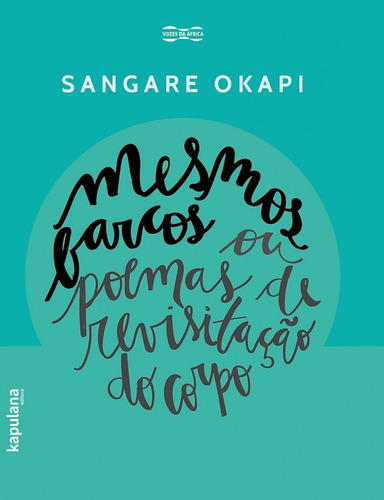 Mesmos barcos ou poemas de revisitação do corpo, de Okapi, Sangare. Vozes da Africa Editorial Editora Kapulana Ltda. ME, capa mole em português, 2017