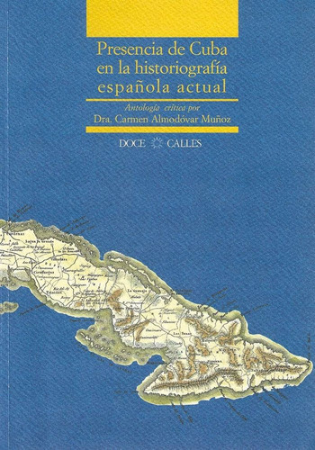 Presencia de Cuba en la HistoriografÃÂa espaÃÂ±ola actual, de Almodóvar Muñoz, Carmen. Editorial Doce Calles, tapa blanda en español