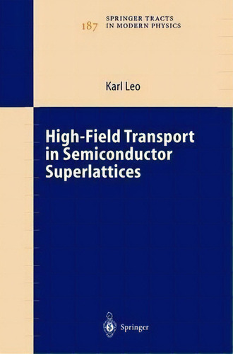 High-field Transport In Semiconductor Superlattices, De Karl Leo. Editorial Springer Verlag Berlin Heidelberg Gmbh Co Kg, Tapa Dura En Inglés