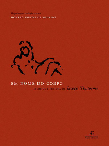 Em Nome do Corpo: Escritos e Pintura de Iacopo Pontormo, de Pontormo, Iacopo. Editora Ateliê Editorial Ltda - EPP, capa mole em italiano/português, 2005