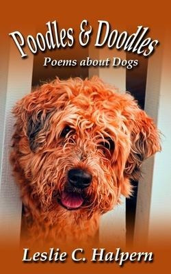 Poodles & Doodles : Poems About Dogs - Leslie C Halpern