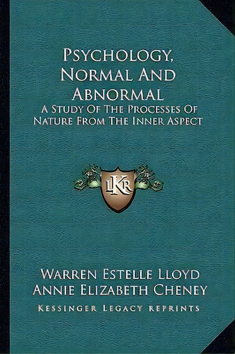 Psychology, Normal And Abnormal : A Study Of The Processes Of Nature From The Inner Aspect, De Warren Estelle Lloyd. Editorial Kessinger Publishing, Tapa Blanda En Inglés