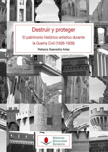 Destruir y proteger. El patrimonio histÃÂ³rico artÃÂstico durante la guerra civil (1936-1939)., de Saavedra Arias, Rebeca. Editorial Ediciones Universidad de Cantabria, tapa blanda en español