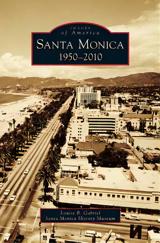 Santa Monica, 1950-2010, De Gabriel, Louise B.. Editorial Arcadia Lib Ed, Tapa Dura En Inglés