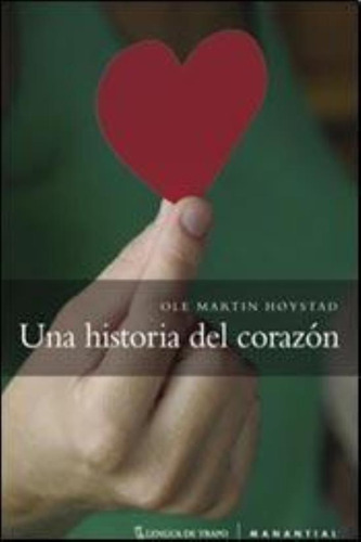 Una Historia Del Corazon. Desde La Antiguedad Hasta N Dias