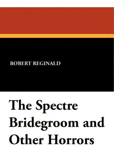 The Spectre Bridegroom And Other Horrors, De Reginald, R. Menville Douglas., Vol. 1. Editorial Wildside Pr, Tapa Dura En Inglés