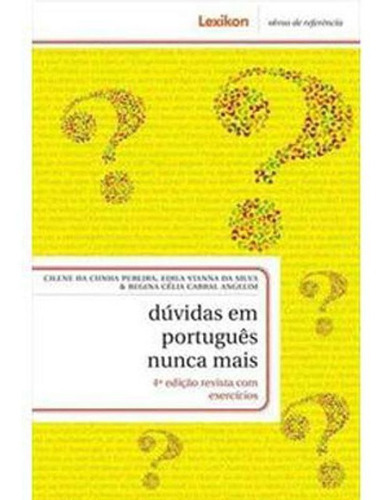 Dúvidas Em Português Nunca Mais, De Cilene Da Cunha Pereira, Edila Viana Da Silva E Regina Célia. Editora Lexicon, Capa Dura Em Português, 2011