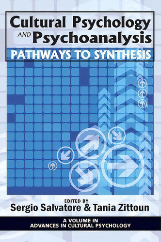 Cultural Psychology And Psychoanalysis : Pathways To Synthesis, De Sergio Salvatore. Advances In Cultural Psychology, Vol. 1. Editorial Information Age Publishing, Tapa Blanda En Inglés