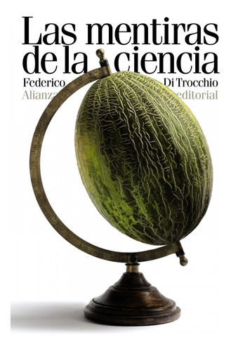 Las Mentiras De La Ciencia, De Di Trocchio, Federico. Alianza Editorial, Tapa Blanda En Español