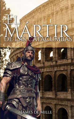 Libro: El Mártir De Las Catacumbas Un Relato De La Roma Con
