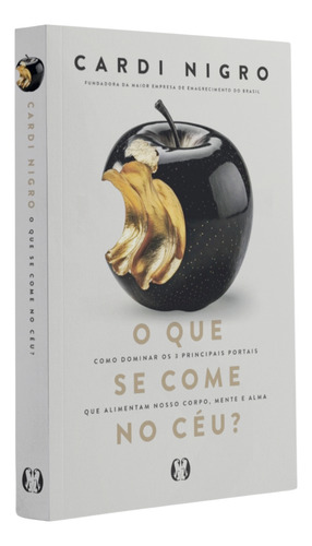 Livro O Que Se Come No Céu | De Cardi Nigro | Um Banquete De Sabedoria Para Quem Busca Mais Do Que O Visível