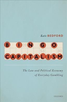 Bingo Capitalism : The Law And Political Economy Of Every...