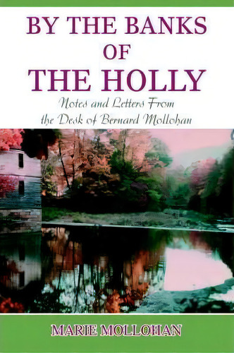 By The Banks Of The Holly, De B Marie Mollohan. Editorial Iuniverse, Tapa Dura En Inglés