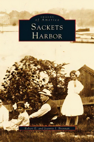 Sackets Harbor, De Brennan, Robert. Editorial Arcadia Lib Ed, Tapa Dura En Inglés