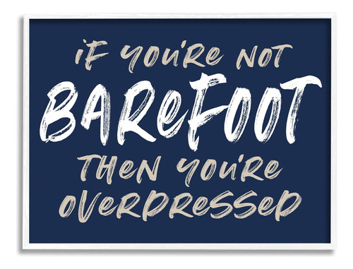 Stupell Industries Humorous Barefoot Saying Phrase Marker St