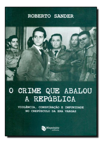 Crime Que Abalou A República, O, De Roberto Sander. Editora Maquinaria Editora, Capa Mole Em Português