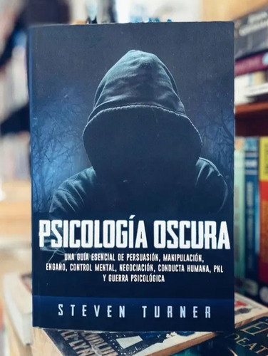 Psicologia Obscura- Una Guía De Persuasión Y Manipulación