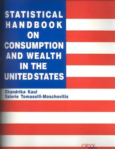 Statistical Handbook On Consumption And Wealth In The United States, De Valerie Tomaselli-moschovitis. Editorial Oryx Press Inc, Tapa Dura En Inglés