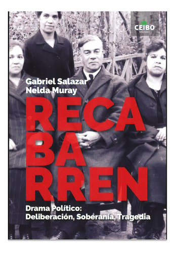 Recabarren. Drama Politico: Deliberacion, Soberania, Tragedia: No Aplica, De Salazar, Gabriel. Editorial Ceibo Ediciones, Tapa Blanda En Español