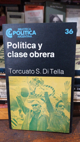 Torcuato Di Tella Politica Y Clase Obrera - Ceal Bp