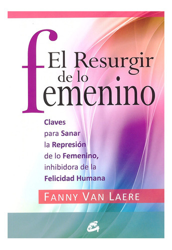 El Resurgir De Lo Femenino - Van Laere Fanny