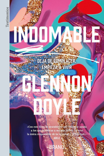 Indomable: Deja De Complacer, Empieza A Vivir - Glennon Doyl