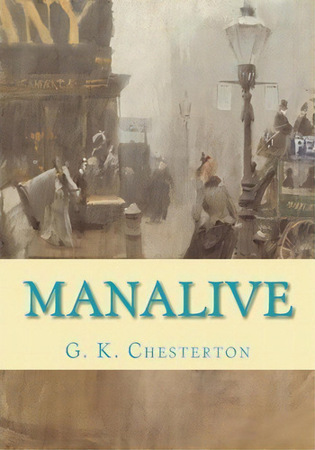 Manalive, De G K Chesterton. Editorial Createspace Independent Publishing Platform, Tapa Blanda En Inglés