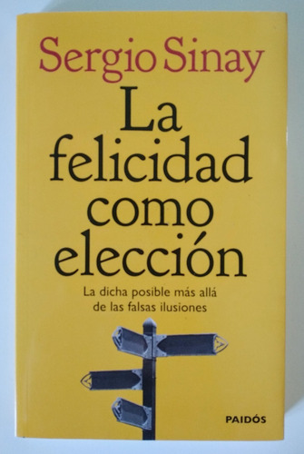 La Felicidad Como Elección - Sergio Sinay - Paidós