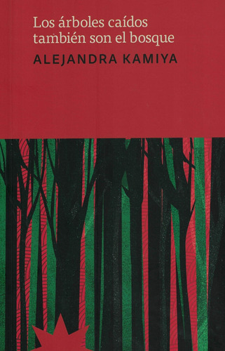 Los Arboles Caidos Tambien Son El Bosque - Alejandra Kamiya