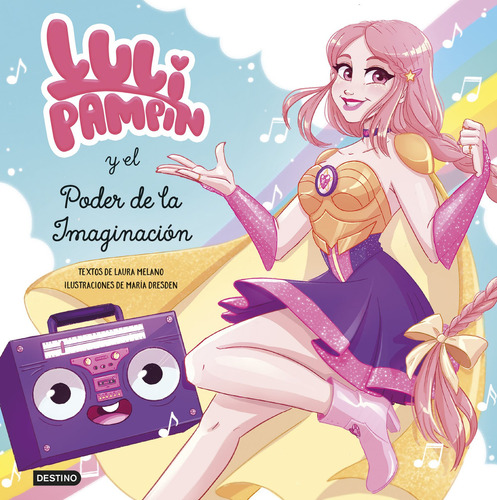 Luli Pampin y el poder de la imaginación, de Luli Pampín Laura Raquel Melano., vol. 1. Editorial Destino, tapa blanda, edición 1 en español, 2023