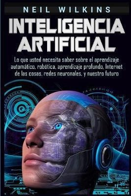 Libro Inteligencia Artificial : Lo Que Usted Necesita Sab...