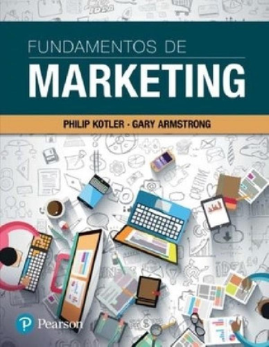 Fundamentos De Marketing - Kotler - Armstrong, De Kotler, Philip., Vol. 1. Editorial Pearson, Tapa Blanda En Español