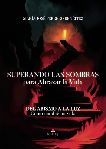 Superando Las Sombras Para Abrazar La Vida: , De María José Ferrero Beneítez., Vol. 1. Editorial Grupo Editorial Circulo Rojo, Tapa Pasta Blanda, Edición 1 En Español, 2024