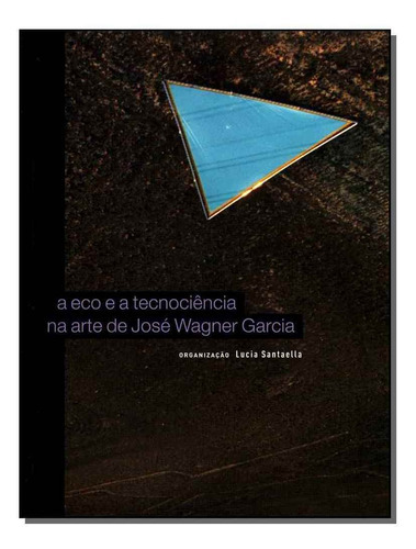 Eco E A Tecnociencia Na Arte De Jose Wagner Garcia, De Santaella, Lucia. Editora Jatoba - ( Educare Tecnologia) Em Português