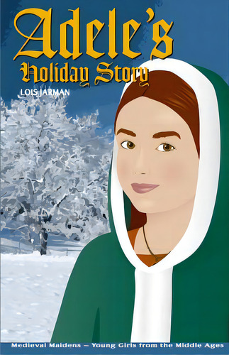 Adele's Holiday Story: Daughter Of William The Conqueror, De Jarman, Lois A.. Editorial Medieval Maidens Llc, Tapa Blanda En Inglés
