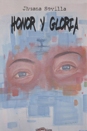Libro: Honor Y Gloria. Sevilla Martinez, Juana. Ultima Linea