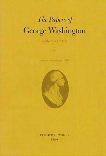 The Papers Of George Washington V.2; Retirement Series;january-september 1798, De George Washington. Editorial University Virginia Press, Tapa Dura En Inglés