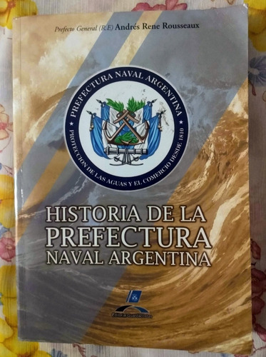 A Rousseaux Historia De Prefectura Naval Argentina      Z1