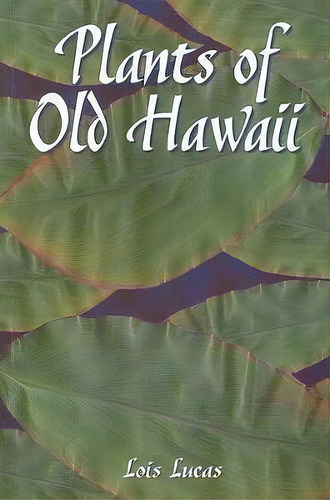 Plants Of Old Hawaii, De Lois Lucas. Editorial Bess Press, Tapa Blanda En Inglés