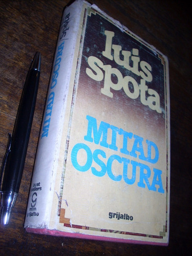 Mitad Oscura Luis Spota Grijalbo / Tapa Dura 324 Pags