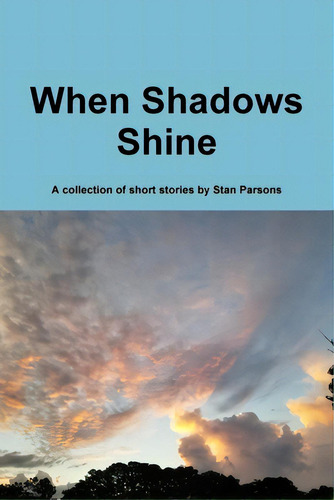 When Shadows Shine, De Parsons, Stan. Editorial Lulu Pr, Tapa Blanda En Inglés